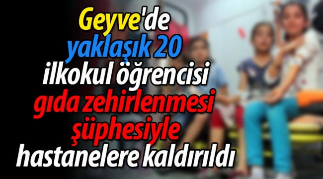 Geyve'de 20 öğrencide gıda zehirlenmesi şüphesi