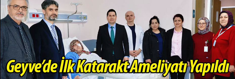Geyve'de İlk Katarakt Ameliyatı Yapıldı