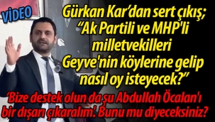 Gürkan Kar'dan sert çıkış; "Geyve'nin köylerine gelip  nasıl oy isteyecek?"