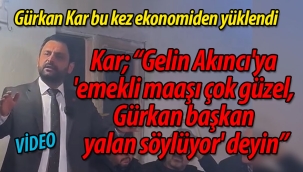Kar: "Gelin Akıncı'ya 'emekli maaşı çok güzel, Gürkan başkan yalan söylüyor' deyin"