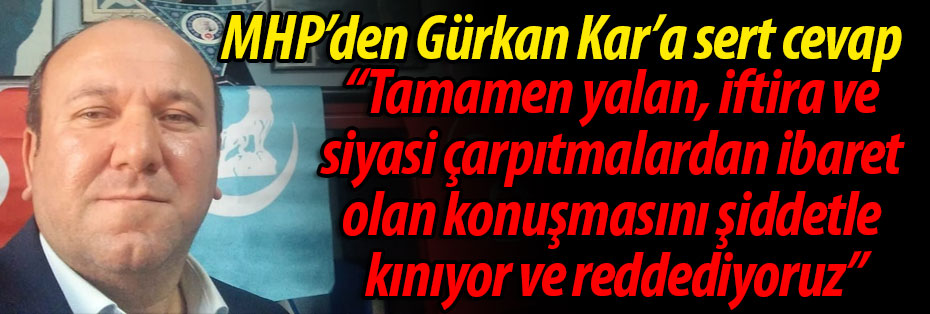 MHP'den Gürkan Kar'a sert cevap!
