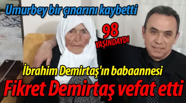 Umurbey bir çınarını kaybetti: Fikret Demirtaş vefat etti