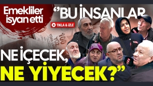 Emekliler duruma isyan etti: "Bu insanlar ne yiyecek, ne içecek?"