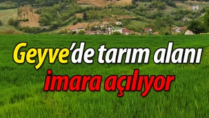 Geyve'de tarım alanı imara açılıyor