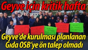 Geyve için kritik hafta! Gıda OSB'ye ön talep oluşmadı