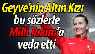 Geyve'nin Altın Kızı bu sözlerle Milli Takım'a veda etti