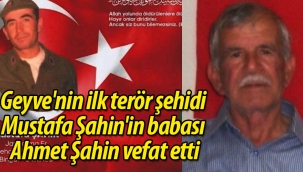 Geyve'nin ilk terör şehidi Mustafa Şahin'in babası vefat etti