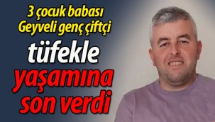 Geyveli genç çiftçi tüfekle yaşamına son verdi