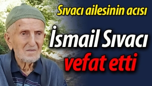 Sıvacı ailesinin acısı: İsmail Sıvacı vefat etti