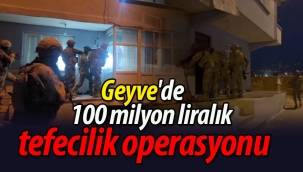 Geyve'de 100 milyon liralık tefecilik operasyonu