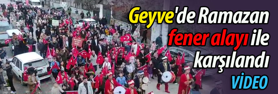 Geyve'de Ramazan, fener alayı ile karşılandı