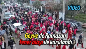 Geyve'de Ramazan, fener alayı ile karşılandı