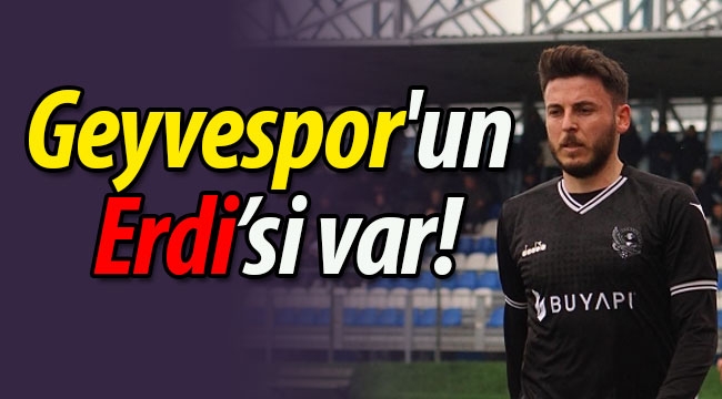 Geyvespor'un Erdi'si var