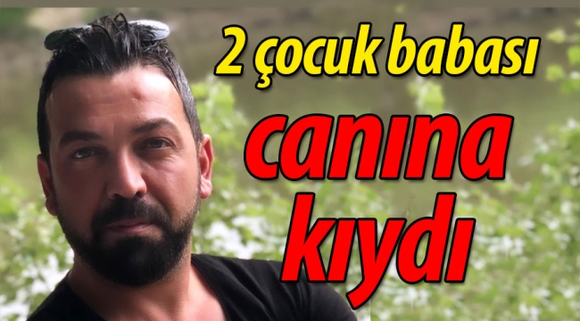İki çocuk babası canına kıydı!