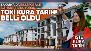 Sakarya'da TOKİ kura tarihi belli oldu! 
