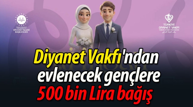 Diyanet Vakfı'ndan evlenecek gençlere 500 bin Lira bağış