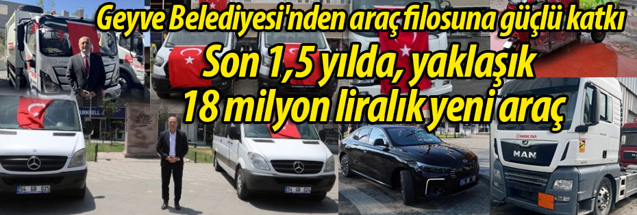 Geyve Belediyesi'nden araç filosuna büyük katkı
