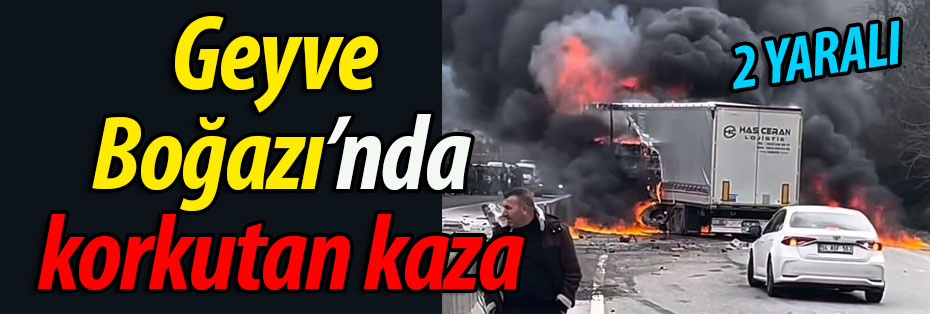 Geyve Boğazı'nda korkutan kaza!