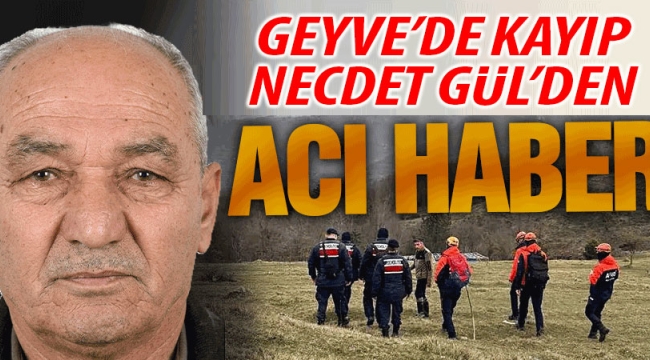 Geyve'de kayıp Necdet Gül'den Acı Haber