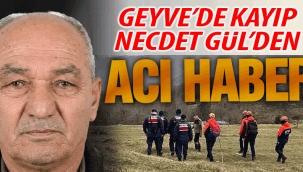 Geyve'de kayıp Necdet Gül'den Acı Haber