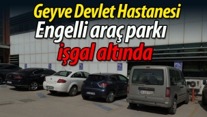 Geyve Devlet Hastanesi engelli otoparkı işgal altında