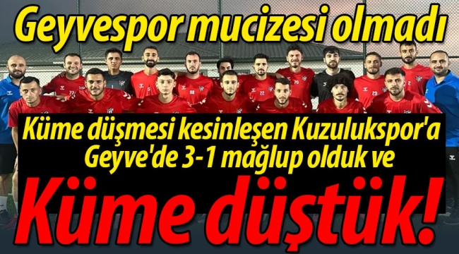 Geyvespor mucizesi olmadı ve küme düştük: 1-3
