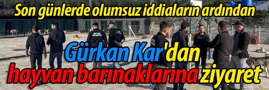 Gürkan Kar'dan hayvan barınaklarına ziyaret