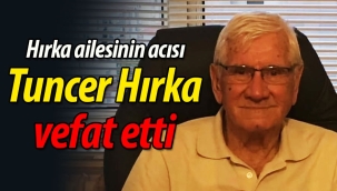 Hırka ailesinin acısı; Tuncer Hırka vefat etti