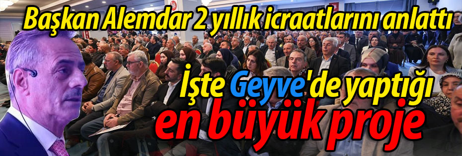 Başkan Alemdar 2 yıllık icraatını anlattı.. İşte Geyve'de yaptığı en büyük proje