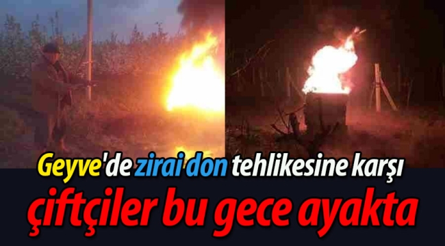 Geyve'de çiftçiler sabaha kadar ayakta!