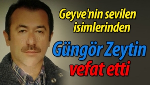 Geyve'nin sevilen isimlerinden Güngör Zeytin vefat etti.