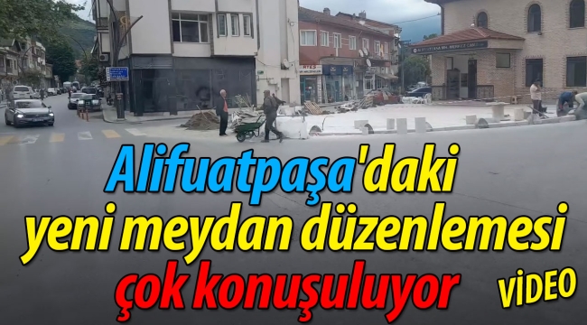Alifuatpaşa'daki yeni meydan düzenlemesi çok konuşuluyor