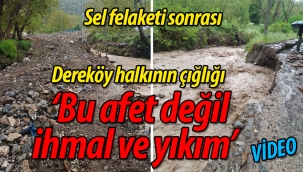 Dereköy halkının çığlığı; "Bu afet değil, ihmal ve yıkım"