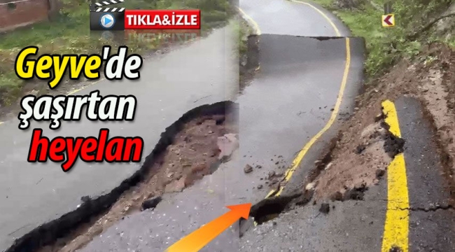 Geyve'de heyelan sonrası şaşırtan manzara
