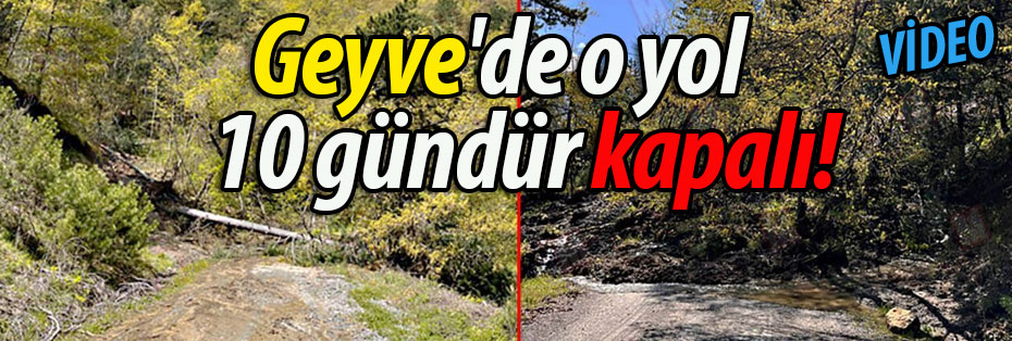 Geyve'de o mahallenin yolu 10 gündür kapalı