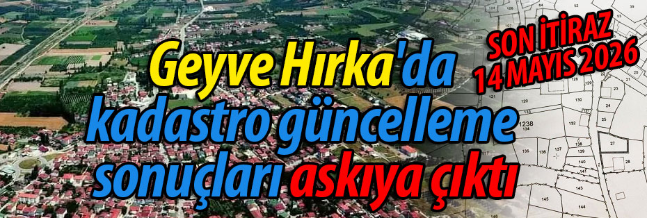 Geyve Hırka mahallesi kadastro güncelleme sonuçları askıya çıktı