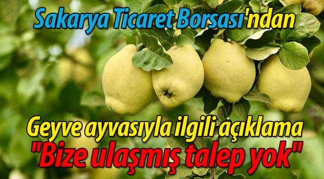 STB'den Geyve ayvası açıklaması; ''Bize ulaşmış talep yok''