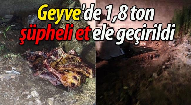 Geyve'de 1,8 ton şüpheli et ele geçirildi