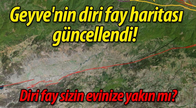 Geyve'nin diri fay haritası güncellendi! 