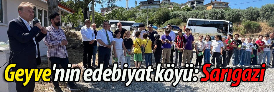 Geyve'nin edebiyat köyü: Sarıgazi