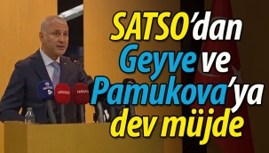 SATSO'dan Geyve ve Pamukova'ya dev müjde!