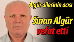 Algür ailesinin acısı: Sinan Algür vefat etti