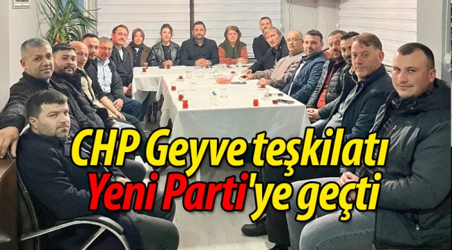 CHP Geyve teşkilatı Yeni Parti'ye geçti
