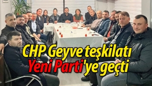 CHP Geyve teşkilatı Yeni Parti'ye geçti