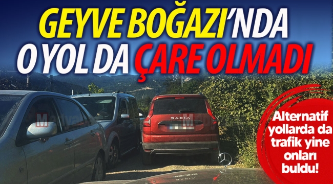 Geyve Boğazı'nda o yol da çare olmadı