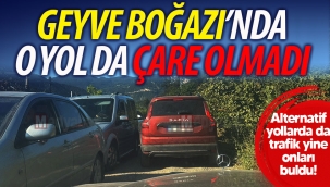 Geyve Boğazı'nda o yol da çare olmadı