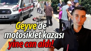 Geyve'de motosiklet kazası yine can aldı!
