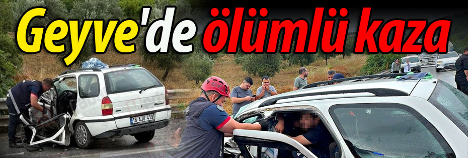 Geyve'de ölümlü kaza!