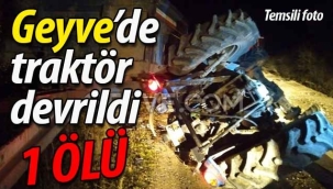 Geyve'de traktör kazası can aldı