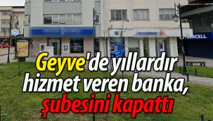 Geyve'de yıllardır hizmet veren banka şubesini kapattı